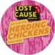 Lost Cause - Herding Chickens
