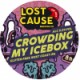 Lost Cause - Crowding My Icebox