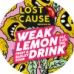 Lost Cause - Weak Lemon Drink 