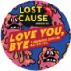Lost Cause - Love You, Bye