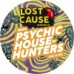 Lost Cause - Psychic Househunters Lost Cause - Psychic Househunters