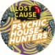 Lost Cause - Psychic Househunters Lost Cause - Psychic Househunters