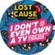 Lost Cause - I Don't Even Own A TV