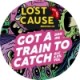 Lost Cause - Got A Train To Catch