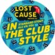 Lost Cause - In the Club Style